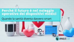 Come funziona il noleggio operativo a breve termine di dispositivi medici